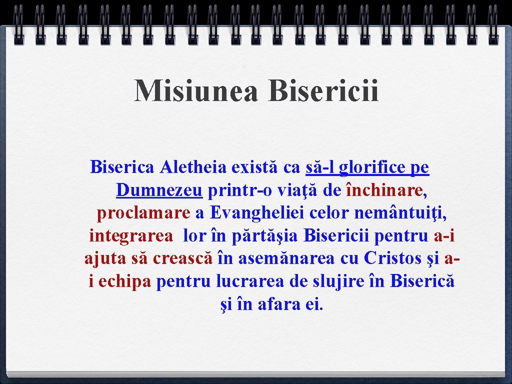 Misiunea Bisericii Biserica Aletheia există ca să-l glorifice pe Dumnezeu printr-o viaţă de închinare,