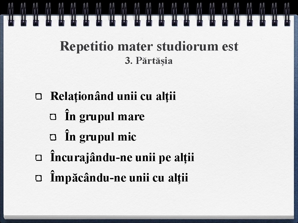 Repetitio mater studiorum est 3. Părtăşia Relaționând unii cu alții În grupul mare În