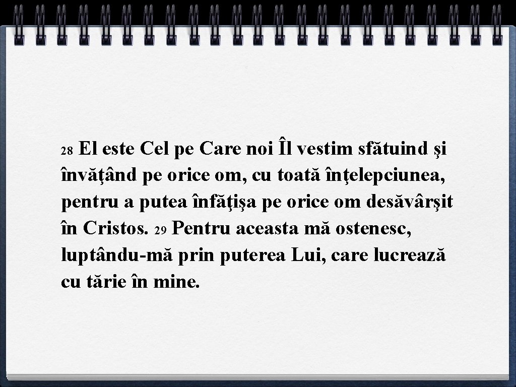 El este Cel pe Care noi Îl vestim sfătuind şi învăţând pe orice om,