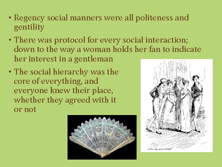  • Regency social manners were all politeness and gentility • There was protocol