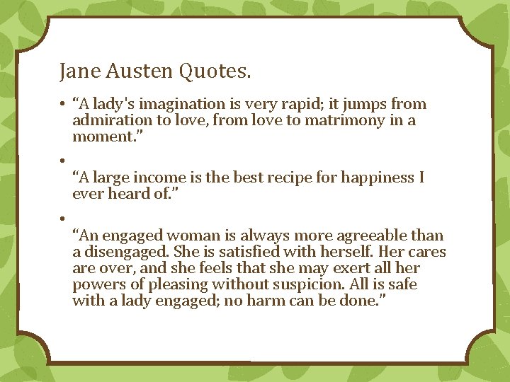 Jane Austen Quotes. • “A lady's imagination is very rapid; it jumps from admiration