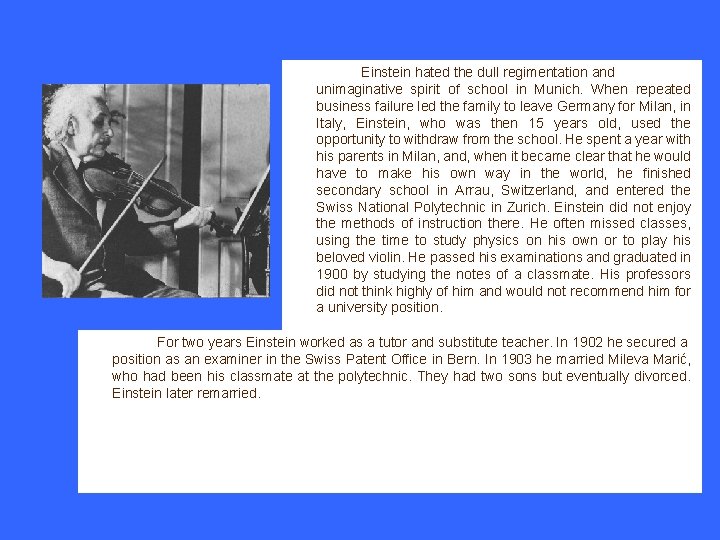 Einstein hated the dull regimentation and unimaginative spirit of school in Munich. When repeated