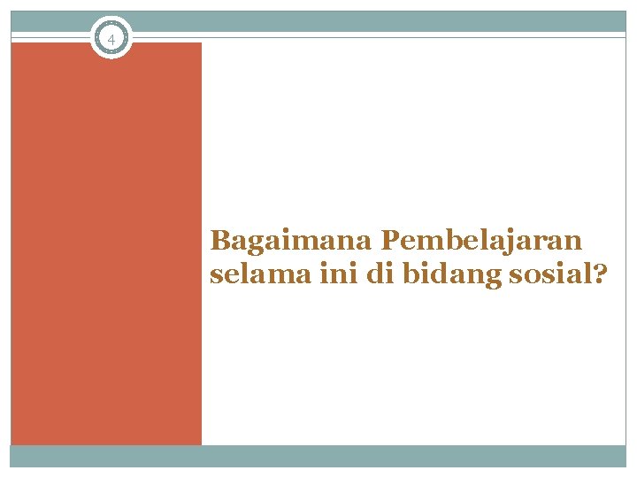 4 Bagaimana Pembelajaran selama ini di bidang sosial? 