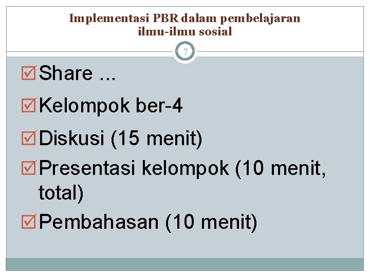 Implementasi PBR dalam pembelajaran ilmu-ilmu sosial 7 þ Share. . . þ Kelompok ber-4