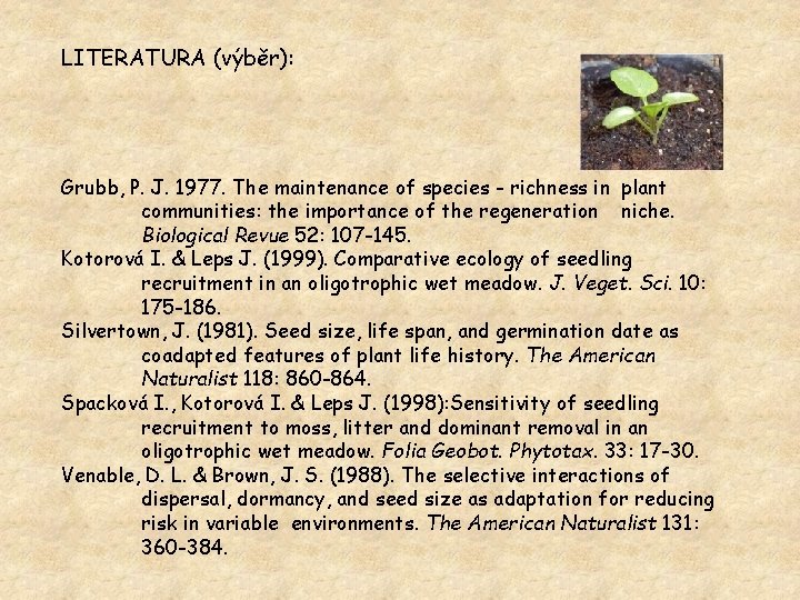 LITERATURA (výběr): Grubb, P. J. 1977. The maintenance of species - richness in plant