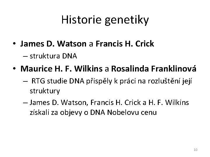 Historie genetiky • James D. Watson a Francis H. Crick – struktura DNA •