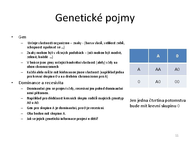 Genetické pojmy • Gen – Určuje vlastnosti organizmu – znaky - (barva vlasů, velikost