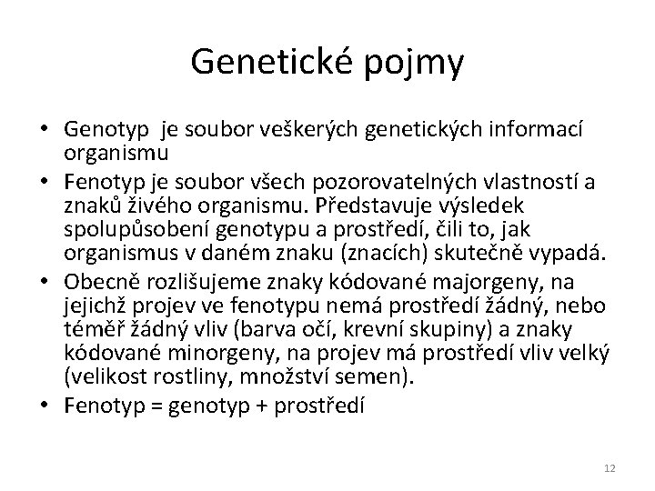 Genetické pojmy • Genotyp je soubor veškerých genetických informací organismu • Fenotyp je soubor
