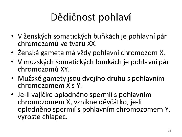 Dědičnost pohlaví • V ženských somatických buňkách je pohlavní pár chromozomů ve tvaru XX.