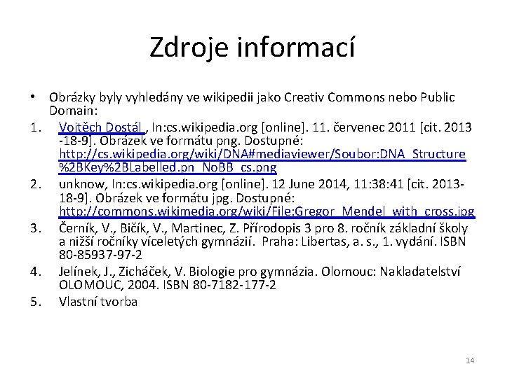 Zdroje informací • Obrázky byly vyhledány ve wikipedii jako Creativ Commons nebo Public Domain: