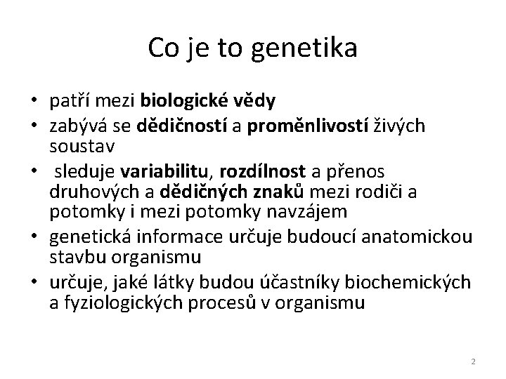 Co je to genetika • patří mezi biologické vědy • zabývá se dědičností a