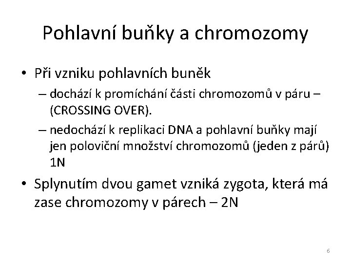 Pohlavní buňky a chromozomy • Při vzniku pohlavních buněk – dochází k promíchání části