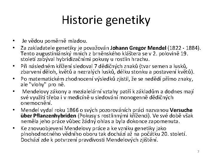 Historie genetiky • Je vědou poměrně mladou. • Za zakladatele genetiky je považován Johann