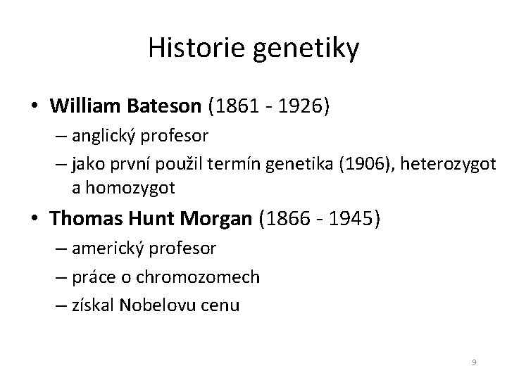 Historie genetiky • William Bateson (1861 - 1926) – anglický profesor – jako první
