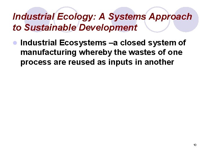 Industrial Ecology: A Systems Approach to Sustainable Development l Industrial Ecosystems –a closed system