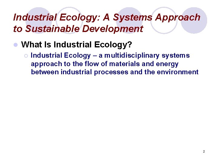 Industrial Ecology: A Systems Approach to Sustainable Development l What Is Industrial Ecology? ¡