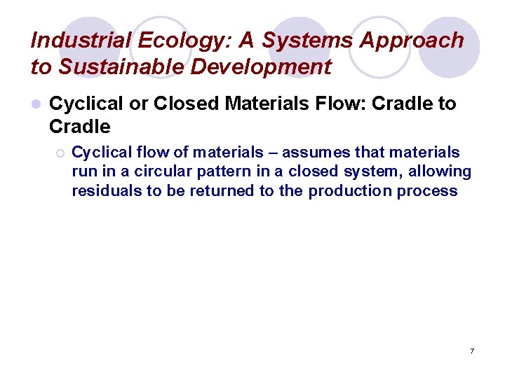 Industrial Ecology: A Systems Approach to Sustainable Development l Cyclical or Closed Materials Flow:
