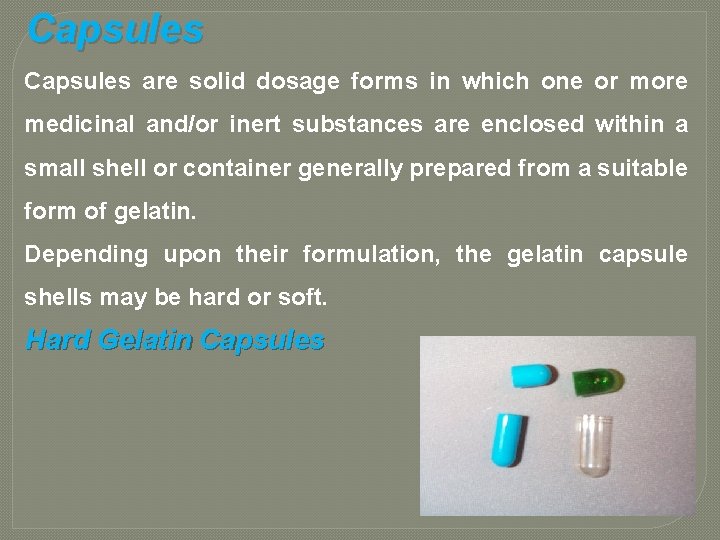 Capsules are solid dosage forms in which one or more medicinal and/or inert substances