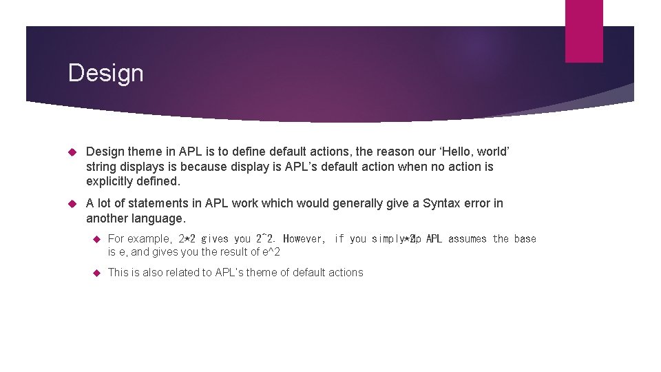 Design theme in APL is to define default actions, the reason our ‘Hello, world’