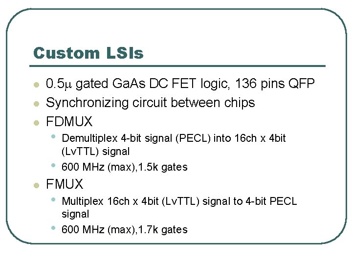 Custom LSIs l l l 0. 5 m gated Ga. As DC FET logic,