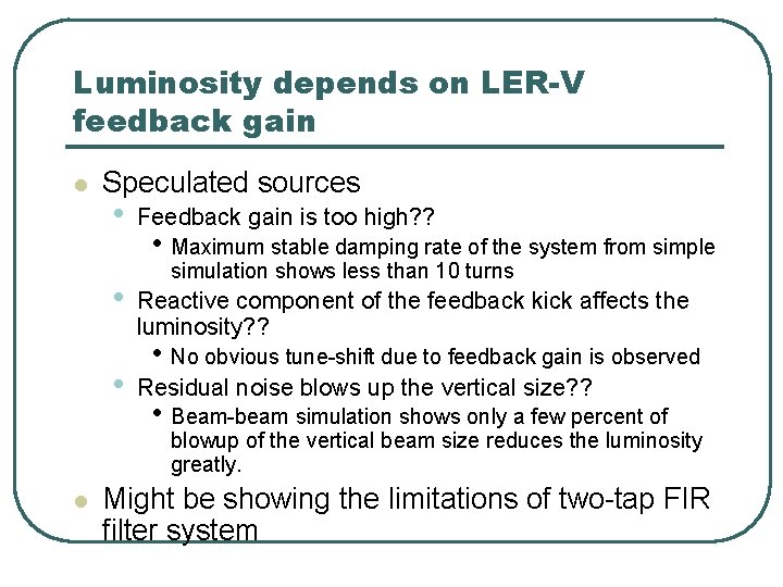 Luminosity depends on LER-V feedback gain l Speculated sources • • • Feedback gain