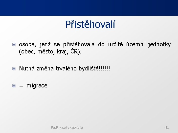 Přistěhovalí osoba, jenž se přistěhovala do určité územní jednotky (obec, město, kraj, ČR). Nutná