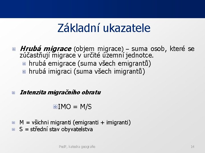 Základní ukazatele Hrubá migrace (objem migrace) – suma osob, které se zúčastňují migrace v