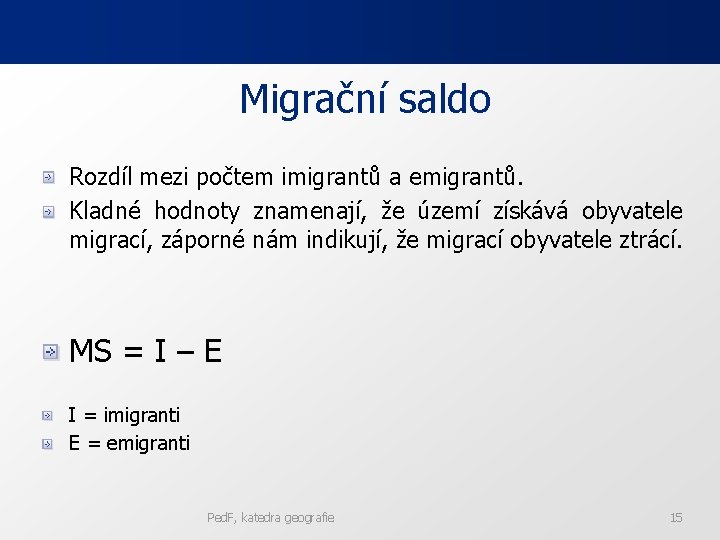 Migrační saldo Rozdíl mezi počtem imigrantů a emigrantů. Kladné hodnoty znamenají, že území získává