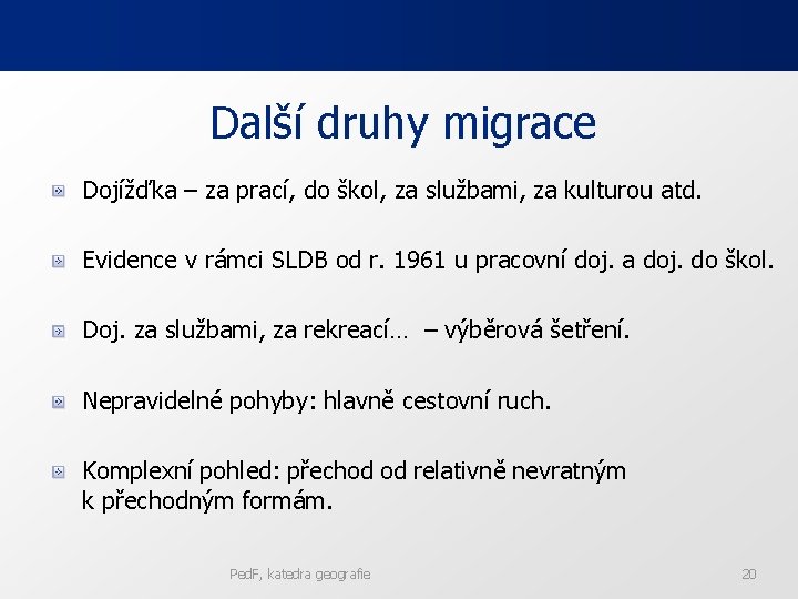 Další druhy migrace Dojížďka – za prací, do škol, za službami, za kulturou atd.