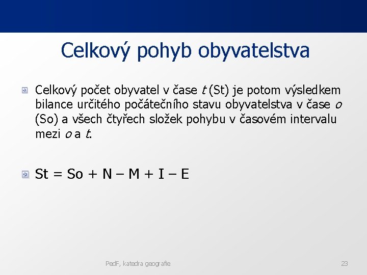 Celkový pohyb obyvatelstva Celkový počet obyvatel v čase t (St) je potom výsledkem bilance