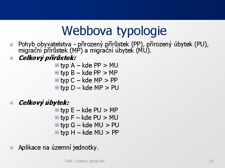 Webbova typologie Pohyb obyvatelstva - přirozený přírůstek (PP), přirozený úbytek (PU), migrační přírůstek (MP)