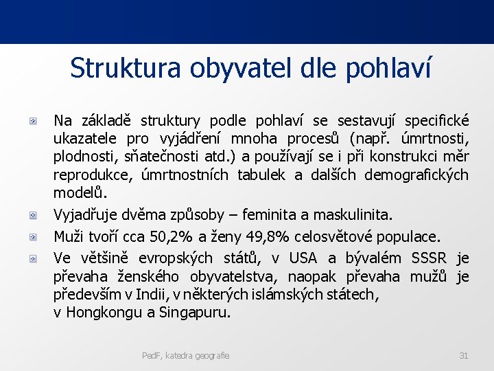 Struktura obyvatel dle pohlaví Na základě struktury podle pohlaví se sestavují specifické ukazatele pro