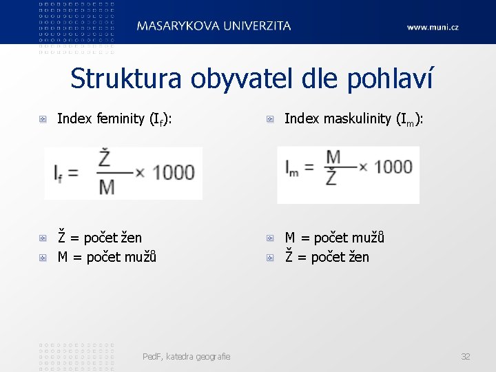 Struktura obyvatel dle pohlaví Index feminity (If): Index maskulinity (Im): Ž = počet žen