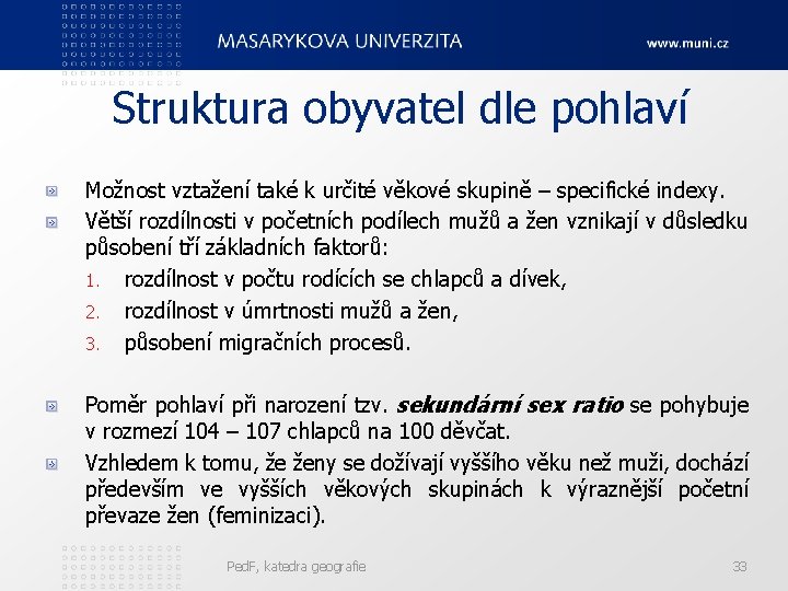 Struktura obyvatel dle pohlaví Možnost vztažení také k určité věkové skupině – specifické indexy.