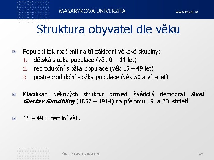 Struktura obyvatel dle věku Populaci tak rozčlenil na tři základní věkové skupiny: 1. dětská