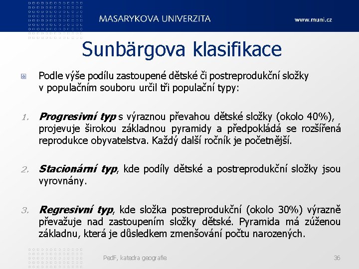 Sunbärgova klasifikace Podle výše podílu zastoupené dětské či postreprodukční složky v populačním souboru určil