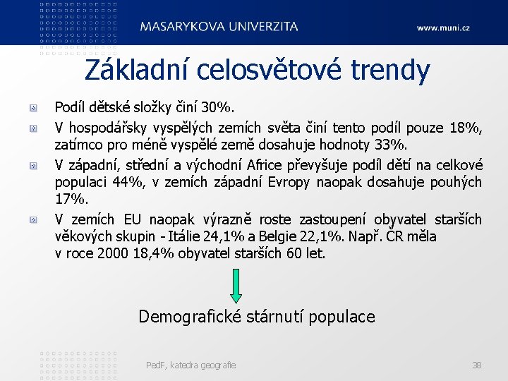 Základní celosvětové trendy Podíl dětské složky činí 30%. V hospodářsky vyspělých zemích světa činí
