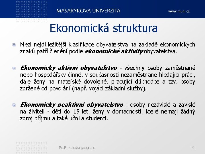 Ekonomická struktura Mezi nejdůležitější klasifikace obyvatelstva na základě ekonomických znaků patří členění podle ekonomické