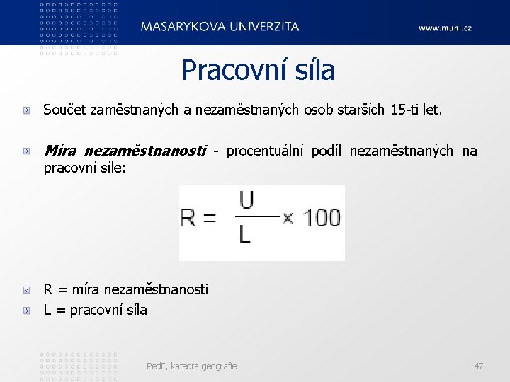 Pracovní síla Součet zaměstnaných a nezaměstnaných osob starších 15 -ti let. Míra nezaměstnanosti -