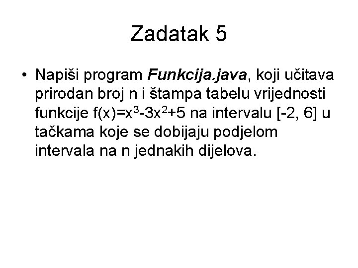 Zadatak 5 • Napiši program Funkcija. java, koji učitava prirodan broj n i štampa