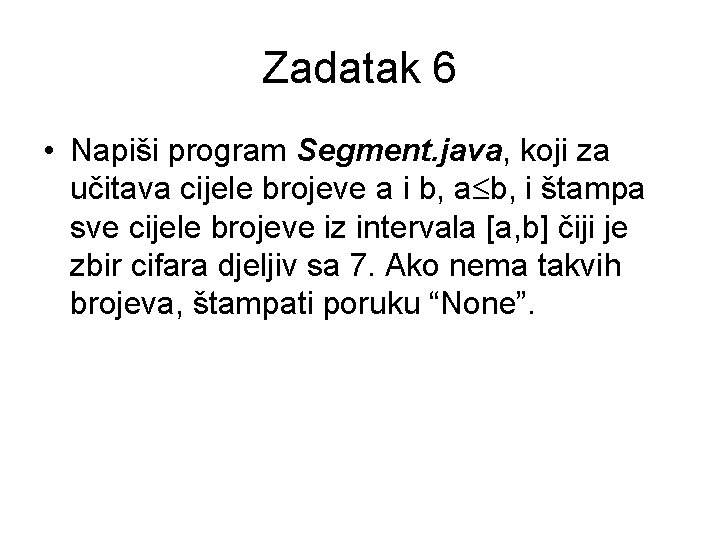 Zadatak 6 • Napiši program Segment. java, koji za učitava cijele brojeve a i