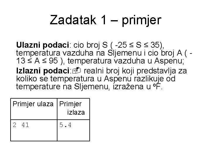 Zadatak 1 – primjer Ulazni podaci: cio broj S ( -25 ≤ S ≤