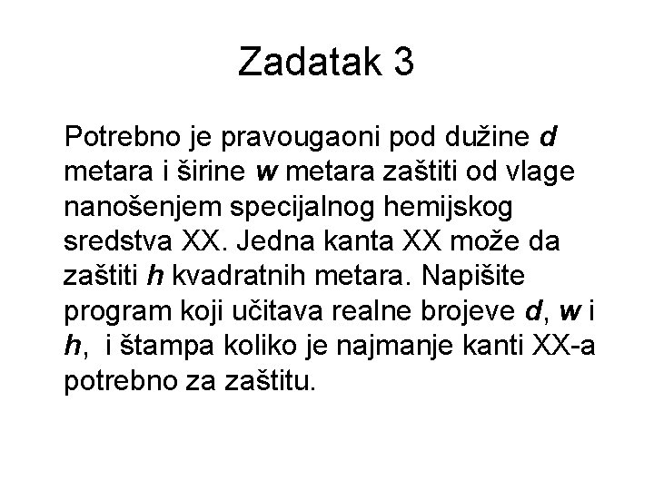 Zadatak 3 Potrebno je pravougaoni pod dužine d metara i širine w metara zaštiti