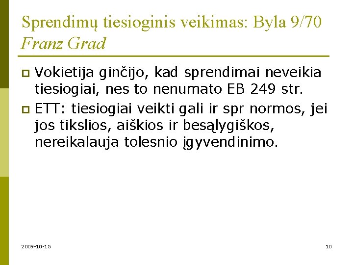 Sprendimų tiesioginis veikimas: Byla 9/70 Franz Grad Vokietija ginčijo, kad sprendimai neveikia tiesiogiai, nes