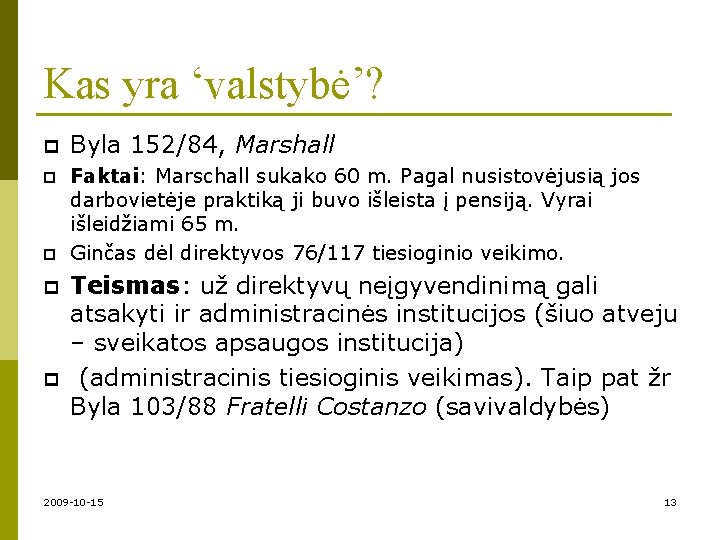 Kas yra ‘valstybė’? p Byla 152/84, Marshall p Faktai: Marschall sukako 60 m. Pagal