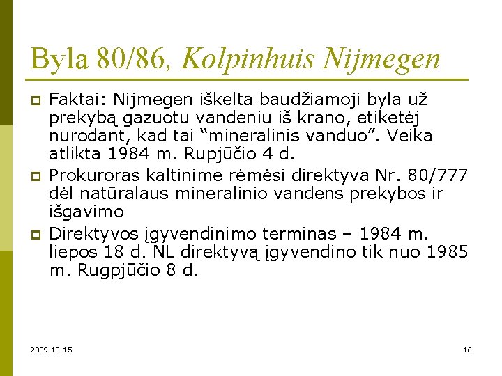 Byla 80/86, Kolpinhuis Nijmegen p p p Faktai: Nijmegen iškelta baudžiamoji byla už prekybą