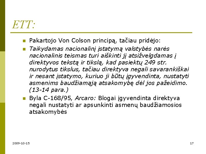 ETT: n n n Pakartojo Von Colson principą, tačiau pridėjo: Taikydamas nacionalinį įstatymą valstybės