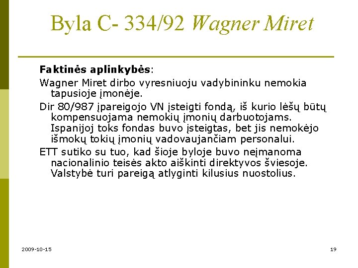 Byla C- 334/92 Wagner Miret Faktinės aplinkybės: Wagner Miret dirbo vyresniuoju vadybininku nemokia tapusioje