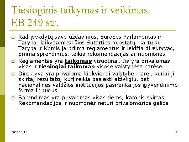 Tiesioginis taikymas ir veikimas. EB 249 str. p p Kad įvykdytų savo uždavinius, Europos