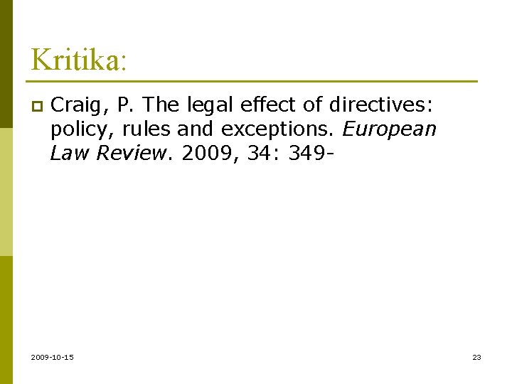 Kritika: p Craig, P. The legal effect of directives: policy, rules and exceptions. European